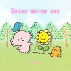 Enjoy going out