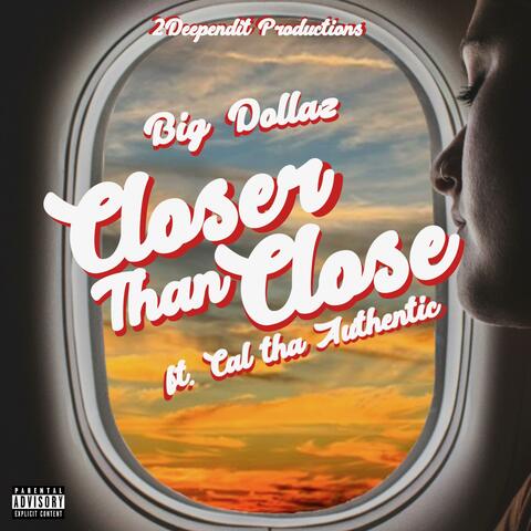 Closer then close (feat. Cal Authentic)