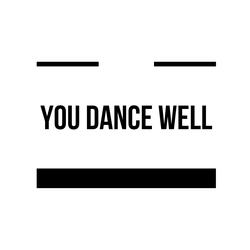 you dance well
