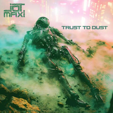 Trust to Dust