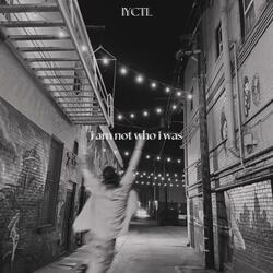 i am not who i was