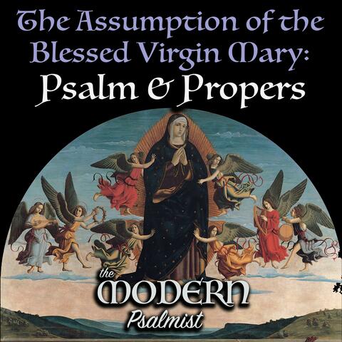 The Assumption of the Blessed Virgin Mary: Psalm & Propers