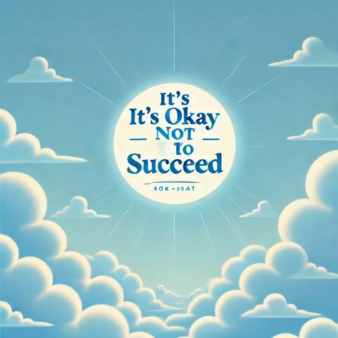 It’s Okay Not to Succeed