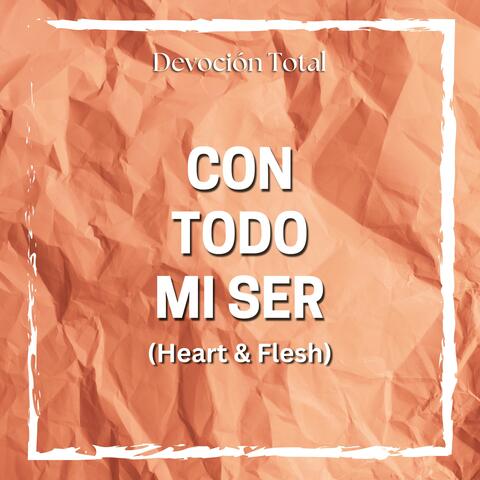 Con Todo Mi Ser (Heart & Flesh)