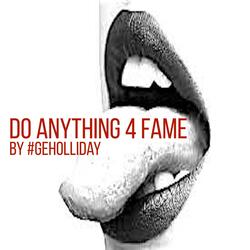 Do Anything 4 Fame
