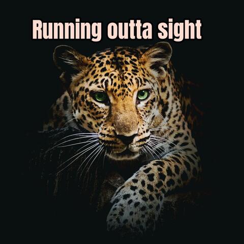 Running outta sight