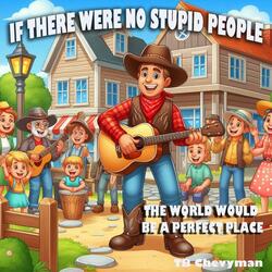 If there were no stupid people
