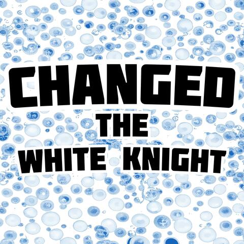 Changed - The White Knight