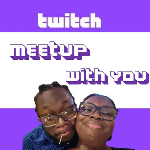 Twitch Meetup With You