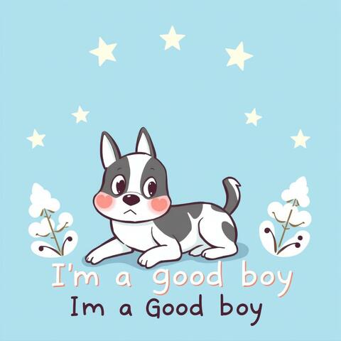 I'm a Good Boy