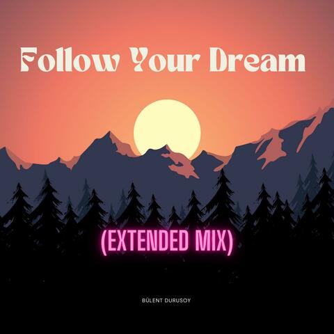 Follow Your Dream (Extended Mix)