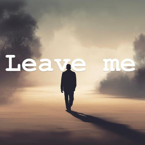 LEAVE ME (Heart Break Season )