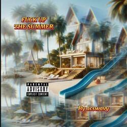 Fuck Up The Summer