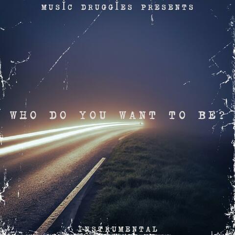 Who Do You Want To Be