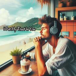 I Put My Trust In You