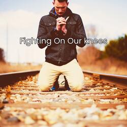 Fighting On Our Knees