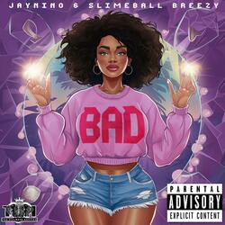 Bad (feat. JayNino & SlimeBall Breezy)