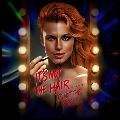 It's Not The Hair (It's Not The Heels)
