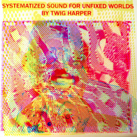 SYSTEMATIZED SOUND FOR UNFIXED WORLDS