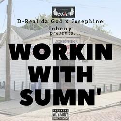Workin' With Sumn' (feat. Josephine Johnny)