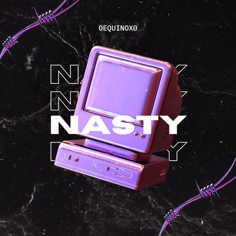 Nasty (feat. 0Equinox0)