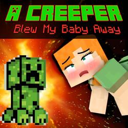 A Creeper Blew My Baby Away
