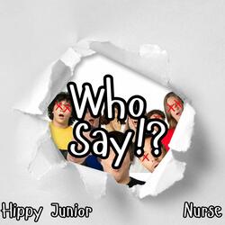 Who Say!? (feat. Hippy Junior)