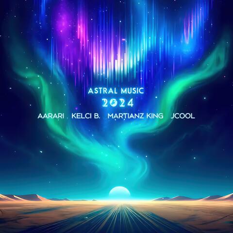 Astral Music 2024 (feat. Aarari, Kelci B. & Martianz King)