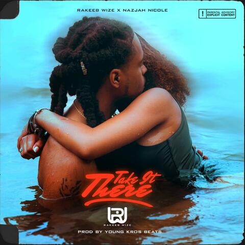 TAKE IT THERE (feat. Nazjah Nicole)