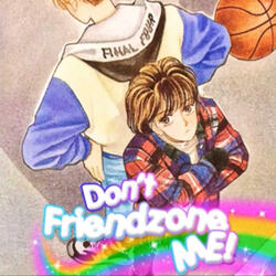 DONT FRIENDZONE ME