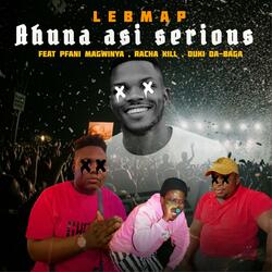 Ahuna asi serious (feat. Rachakill, Pfani Magwinya & Duki Da-baga)