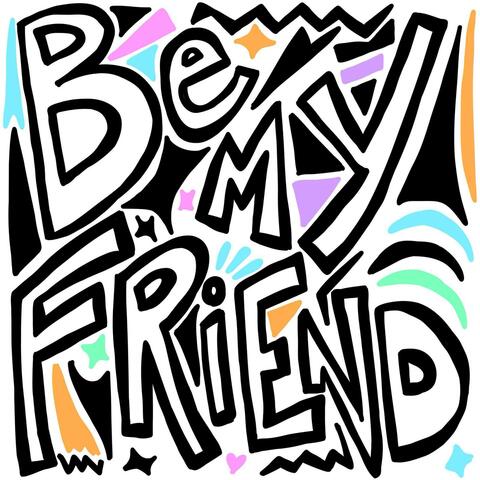 Be My Friend