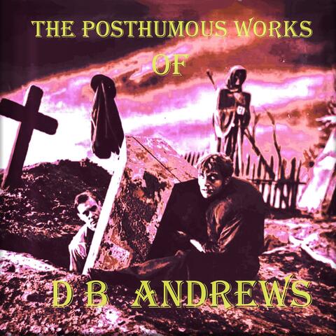 The Posthumous Works Of DB Andrews
