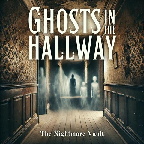 Ghosts in the Hallway