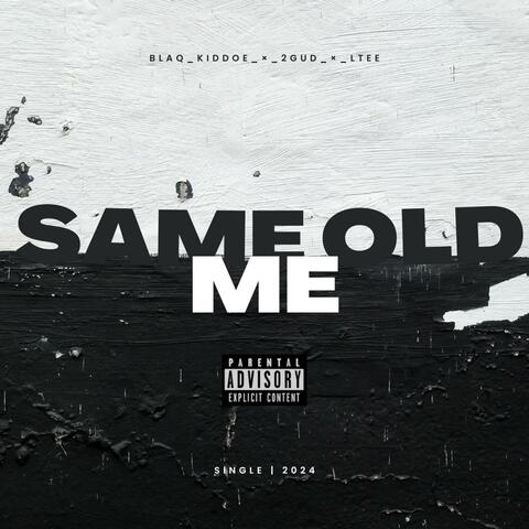 Same Old Me (feat. Blaq Kiddoe, 2GuD & Ltee)