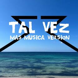 TAL VEZ (Mas Musica)