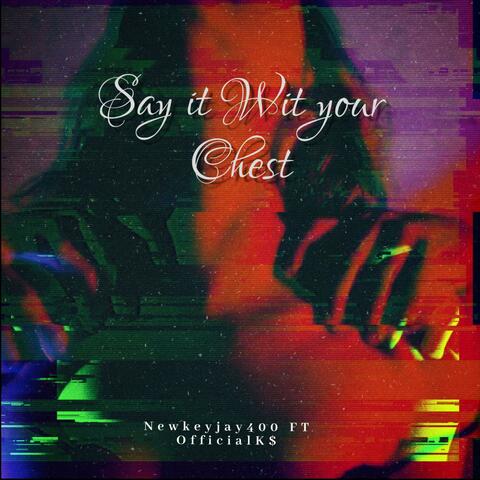 Say it with your chest (feat. Newkeyjay400)