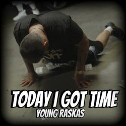 Today I Got Time
