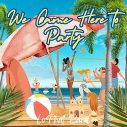 We Came Here to Party