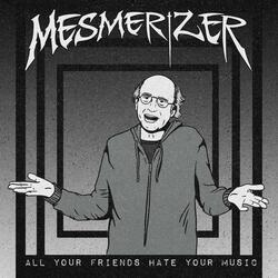 All Your Friends Hate Your Music