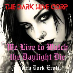 We Live to Watch the Daylight Die