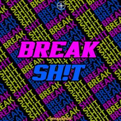 BREAK SH!T