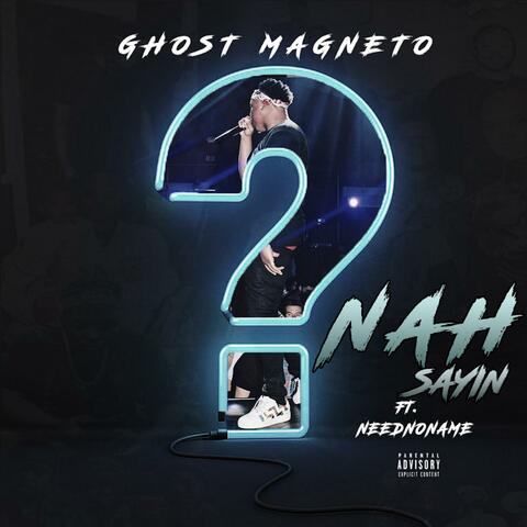 Nah Saying (feat. ghost magneto)