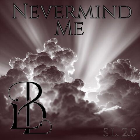 Nevermind Me (S.L. 2.0)