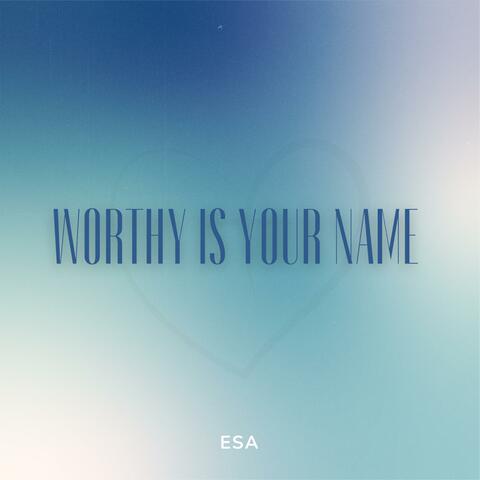 Worthy Is Your Name