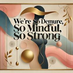 We’re So Demure, So Mindful, So Strong