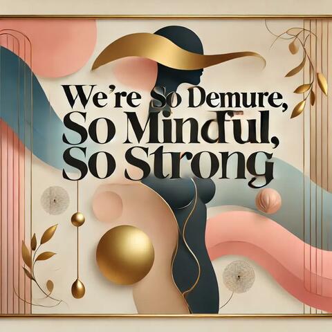 We’re So Demure, So Mindful, So Strong