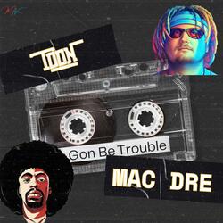 Gon Be Trouble (feat. Mac Dre)
