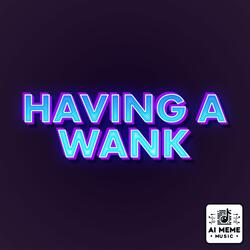 Having a Wank
