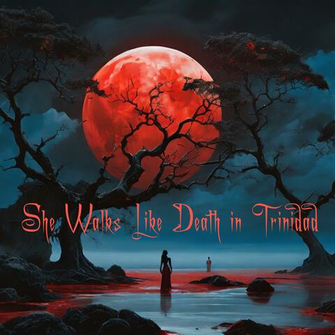 She Walks Like Death in Trinidad